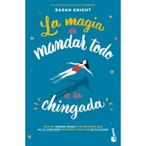La Magia de Mandar Todo a la Chingada / The Life-Changing Magic of Not Giving a F*ck, (Paperback)