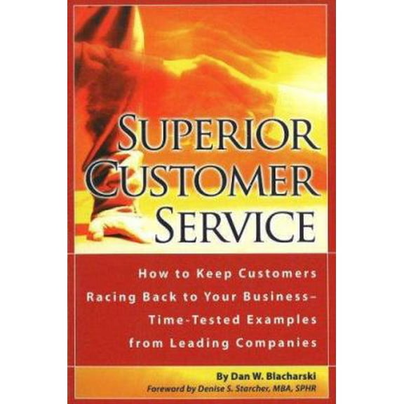 Pre-Owned Superior Customer Service : How to Keep Customers Racing Back to Your Business -Time Tested Examples from Leading Companies 9780910627528 Used