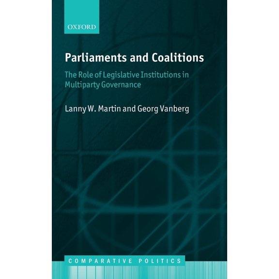 Comparative Politics Parliaments and Coalitions: The Role of Legislative Institutions in Multiparty Governance, (Hardcover)