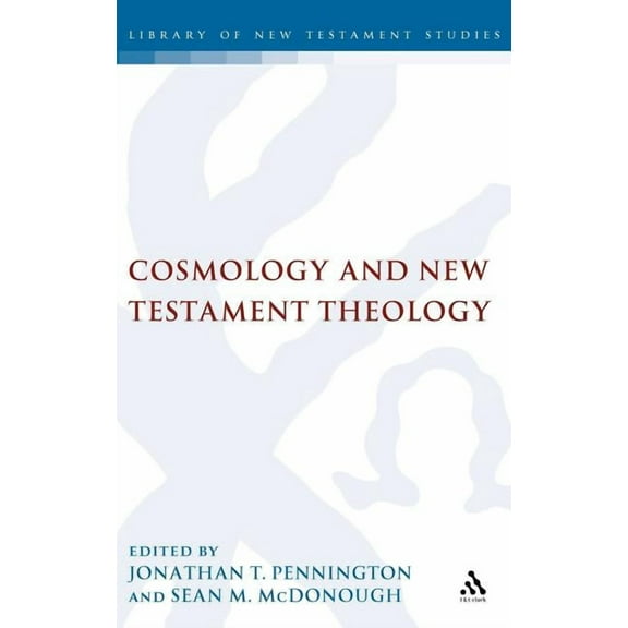Library of New Testament Studies Cosmology and New Testament Theology, Book 355, (Hardcover)