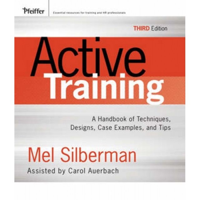 Active Training: A Handbook of Techniques, Designs, Case Examples, and Tips (Active Training Series)
