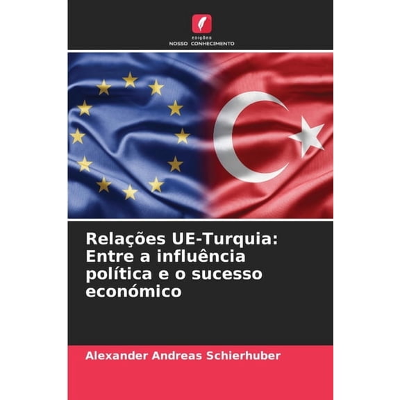 Relações UE-Turquia: Entre a influência polÃtica e o sucesso económico, (Paperback)