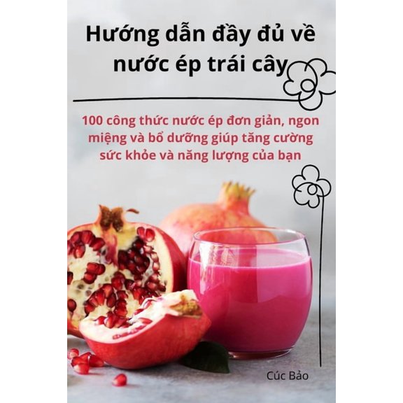 Hướng dẫn đầy đủ về nước ép trái cây, (Paperback)