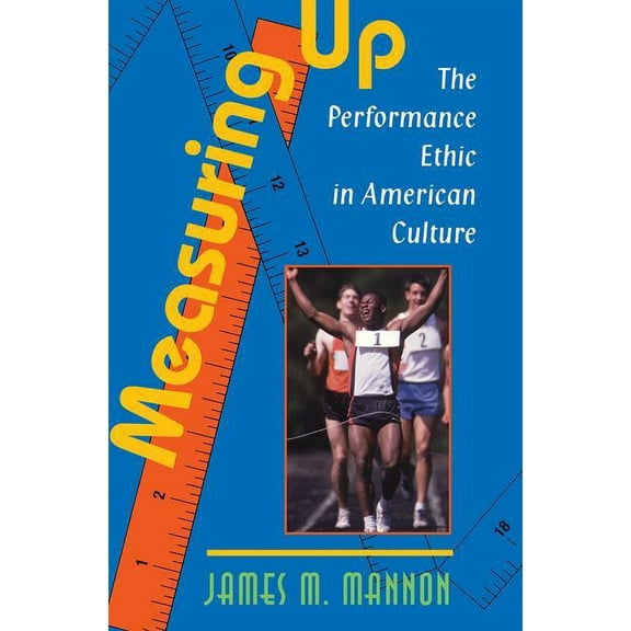 Measuring Up: The Performance Ethic In American Culture, (Paperback)