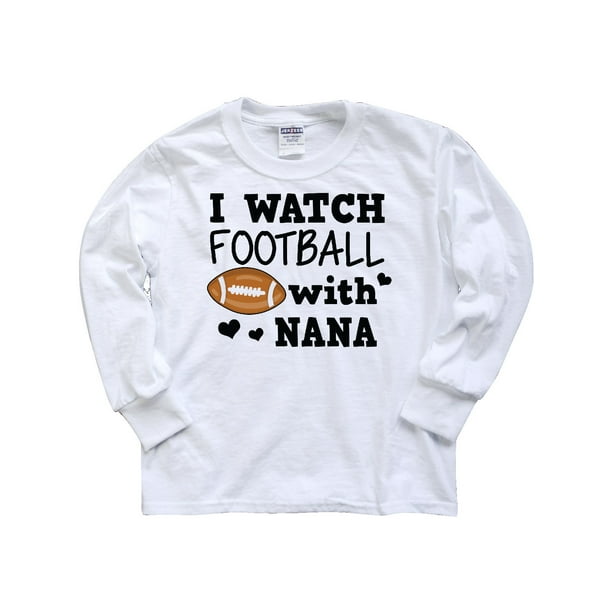 I Watch Football With My Nana Youth Long Sleeve T Shirt Walmart Walmart