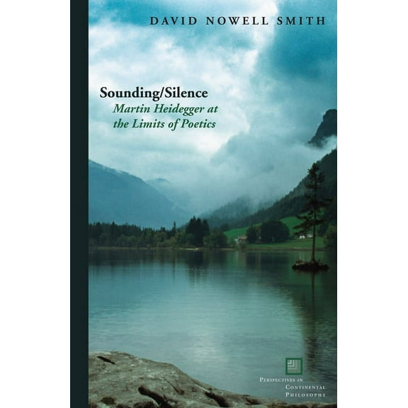 Perspectives in Continental Philosophy: Sounding/Silence: Martin Heidegger at the Limits of Poetics (Hardcover)
