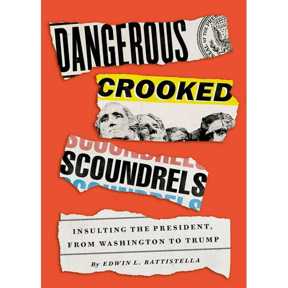 Dangerous Crooked Scoundrels: Insulting the President, from Washington to Trump, (Hardcover)