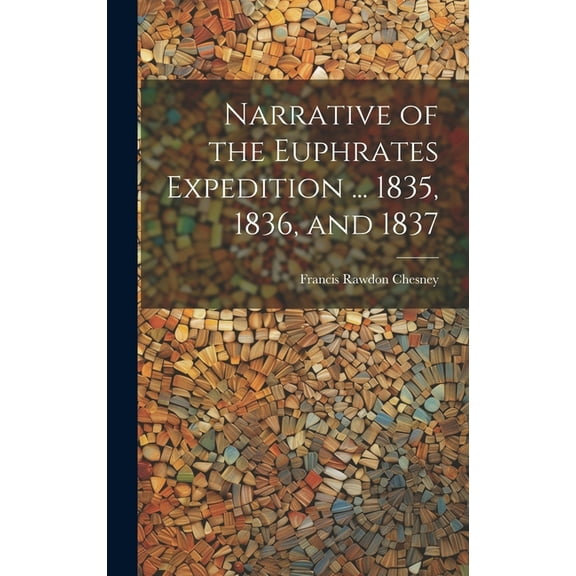 Narrative of the Euphrates Expedition ... 1835, 1836, and 1837, (Hardcover)