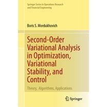 Springer Operations Research and Financi Second-Order Variational Analysis in Optimization, Variational Stability, and Control: Theory, Algorithms, Applications, (Hardcover)
