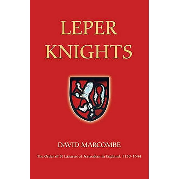 Studies in the History of Medieval Relig Leper Knights: The Order of St Lazarus of Jerusalem in England, C.1150-1544, Book 20, (Paperback)