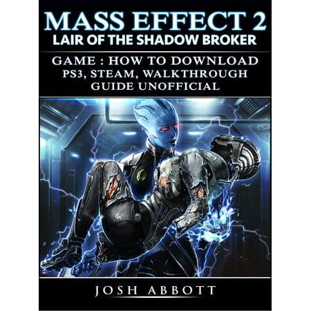 Mass Effect 2 Lair of the Shadow Broker Game: How to Download, PS3, Steam, Walkthrough, Guide Unofficial - (Mass Effect 3 Best Assault Rifle)