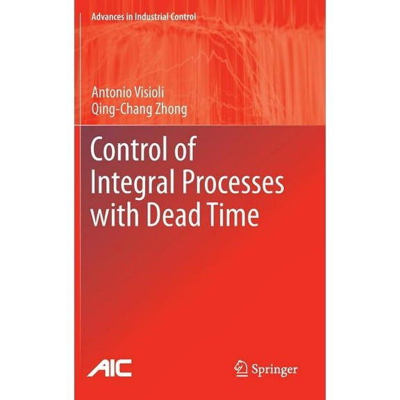 Advances in Industrial Control Control of Integral Processes with Dead Time, (Hardcover)