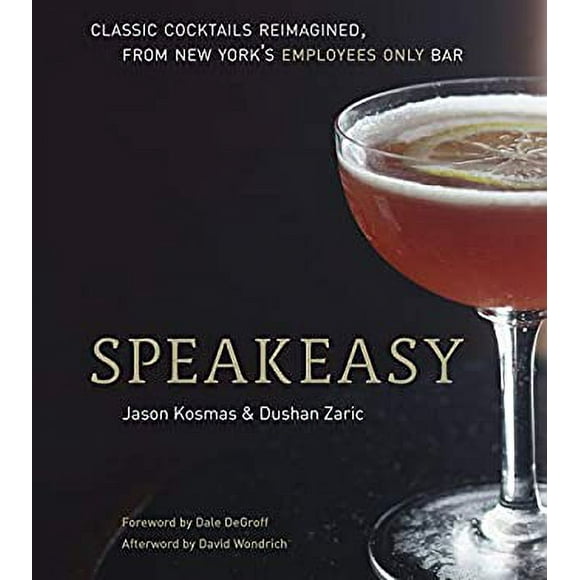 Speakeasy : The Employees Only Guide to Classic Cocktails Reimagined [a Cocktail Recipe Book] 9781580082532 Used / Pre-owned