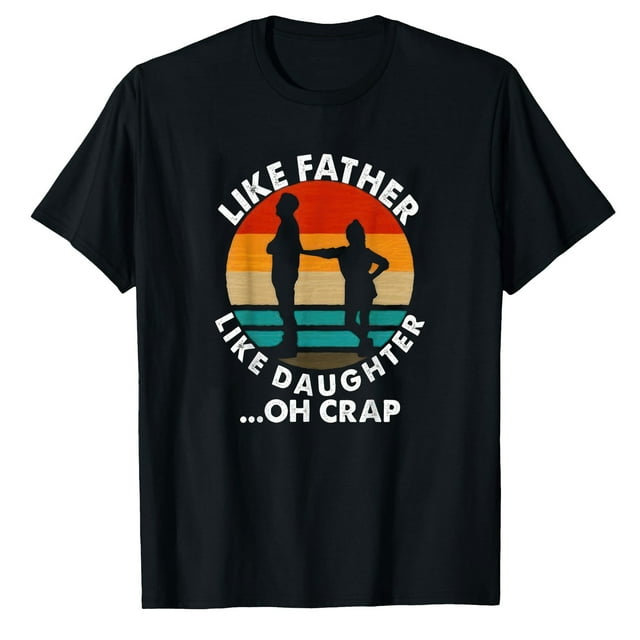 AALJY Like Father Like Daughter Oh Crap Fathers Day From Daughter T-Shirt