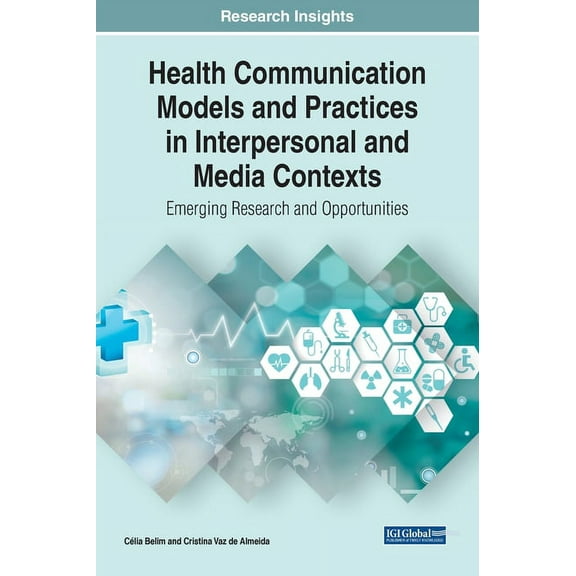 Health Communication Models and Practices in Interpersonal and Media Contexts: Emerging Research and Opportunities, (Hardcover)