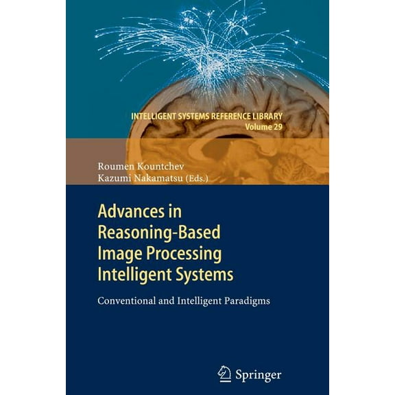 Intelligent Systems Reference Library Advances in Reasoning-Based Image Processing Intelligent Systems: Conventional and Intelligent Paradigms, Book 29, (Paperback)