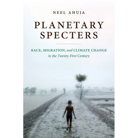 Planetary Specters: Race, Migration, and Climate Change in the Twenty-First Century, (Hardcover)
