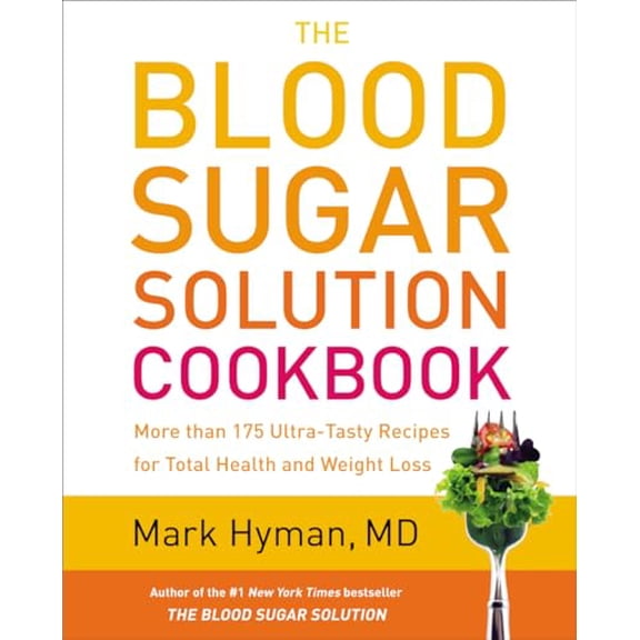 Pre-Owned The Blood Sugar Solution Cookbook: More than 175 Ultra-Tasty Recipes for Total Health and Weight Loss (The Dr. Mark Hyman Library, 2)
