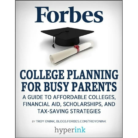 College Planning for Busy Parents: A Guide to Affordable Colleges, Financial Aid, Scholarships, and Tax-Saving Strategies -