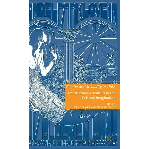 Gender and Sexuality in 1968: Transformative Politics in the Cultural Imagination, (Hardcover)