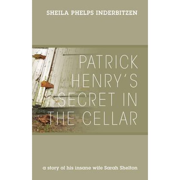 Pre-Owned Patrick Henry's Secret In The Cellar: A story of his insane wife Sarah Shelton, (Paperback)