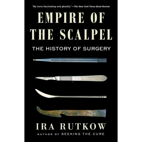 Empire of the Scalpel: The History of Surgery, (Paperback)