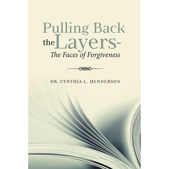 Pulling Back the Layers-: The Faces of Forgiveness (Paperback) by Dr. Cynthia L Henderson