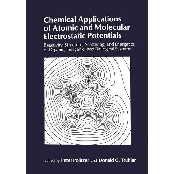 Chemical Applications of Atomic and Molecular Electrostatic Potentials: Reactivity, Structure, Scattering, and Energetic, (Paperback)