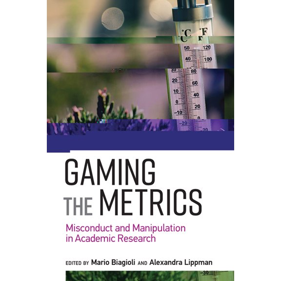 Infrastructures Gaming the Metrics: Misconduct and Manipulation in Academic Research, (Paperback)