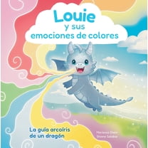 Louie Y Sus Emociones de Colores: La GuÃ­a ArcoÃ­ris de Un DragÃ³n, (Hardcover)