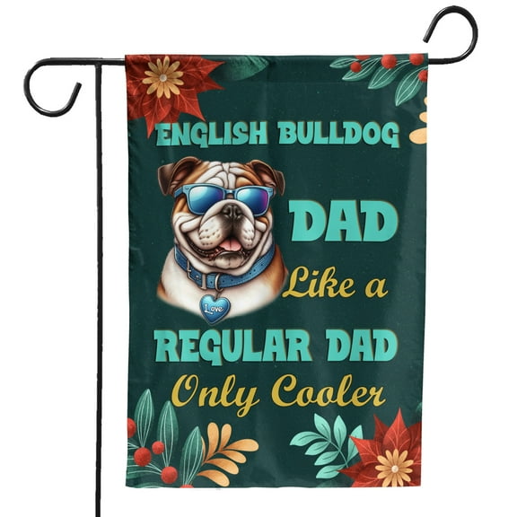 Bulldog Dad Like a Regular Dad Only Cooler Happy Father's Day Garden Flag 12x18in Double Sided Dog Lover Gifts Idea Outdoor Decor - 02007