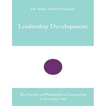 Leadership Development: The Practice of Philosophical Counseling in Everyday Life -