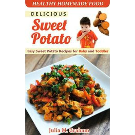 Delicious Sweet Potato - Easy Sweet Potato Recipes for Baby and Toddler -