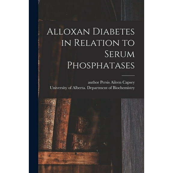 Alloxan Diabetes in Relation to Serum Phosphatases (Paperback)