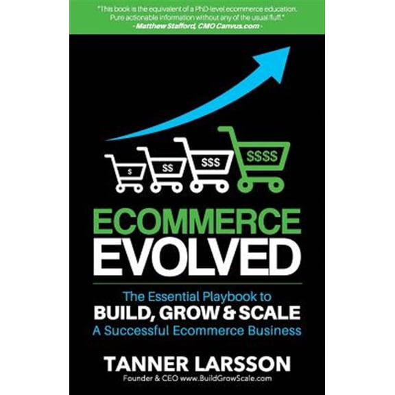 Pre-Owned Ecommerce Evolved: The Essential Playbook To Build, Grow & Scale A Successful Ecommerce Business (Paperback) 1534619348 9781534619340