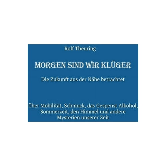 Morgen sind wir klüger: Die Zukunft aus der Nähe betrachtet, (Paperback)