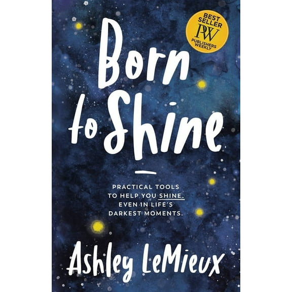 Born to Shine: Practical Tools to Help You Shine, Even in Life's Darkest Moments (Paperback)