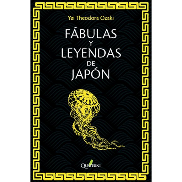 FABULAS Y LEYENDAS DE JAPON QUATERNI YEI THEODORA OZAKI