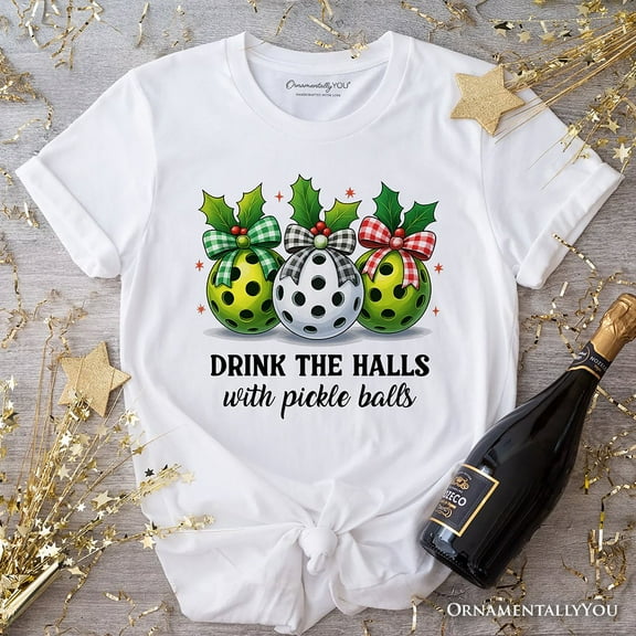 Drink The Halls with Pickle Balls T-Shirt, Funny Christmas Tee