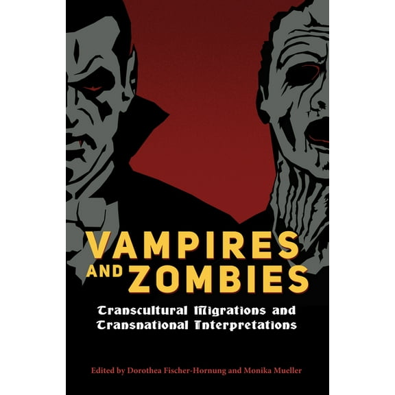 Vampires and Zombies: Transcultural Migrations and Transnational Interpretations, (Hardcover)