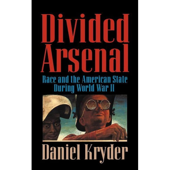 Divided Arsenal: Race and the American State During World War II, (Hardcover)