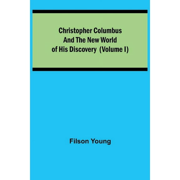 Christopher Columbus and the New World of His Discovery (Volume I), (Paperback)