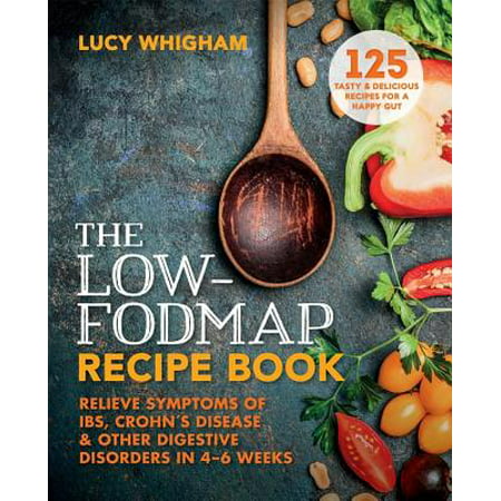 The Low-FODMAP Recipe Book : Relieve symptoms of IBS, Crohn's disease and other digestive disorders in 8 (Best Foods For Crohn's Disease)