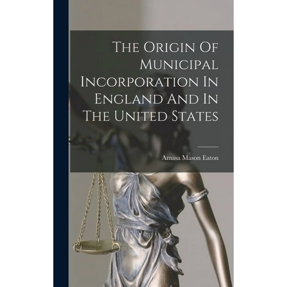 The Origin Of Municipal Incorporation In England And In The United States, (Hardcover)