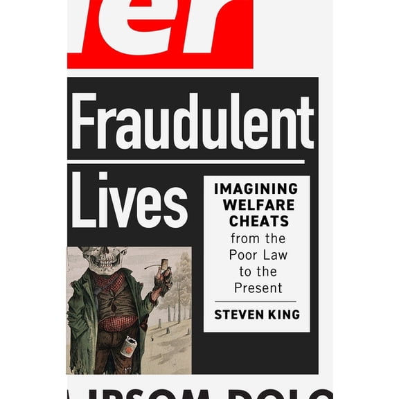 States, People, and the History of Socia Fraudulent Lives: Imagining Welfare Cheats from the Poor Law to the Present, Book 9, (Paperback)