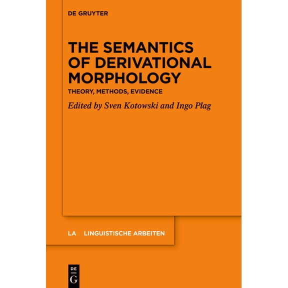 Linguistische Arbeiten The Semantics of Derivational Morphology: Theory, Methods, Evidence, Book 586, (Hardcover)