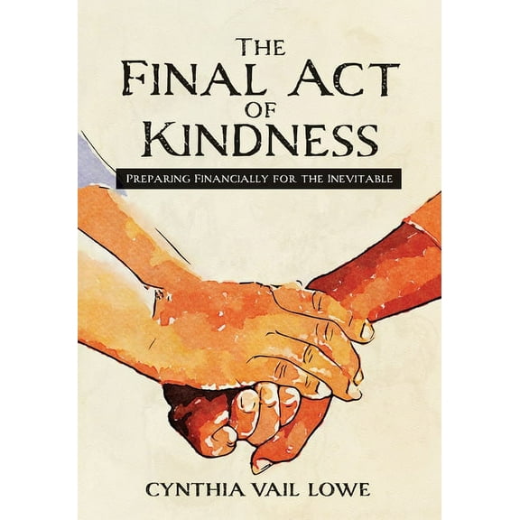 The Final Act of Kindness: Preparing Financially for the Inevitable, (Paperback)