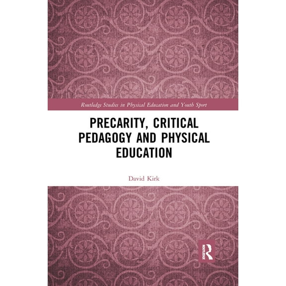 Routledge Studies in Physical Education Precarity, Critical Pedagogy and Physical Education, (Paperback)