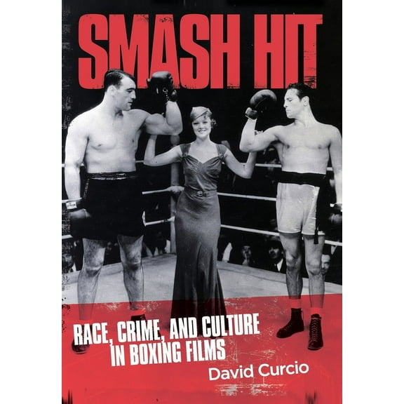 Smash Hit: Race, Crime, and Culture in Boxing Films, (Hardcover)
