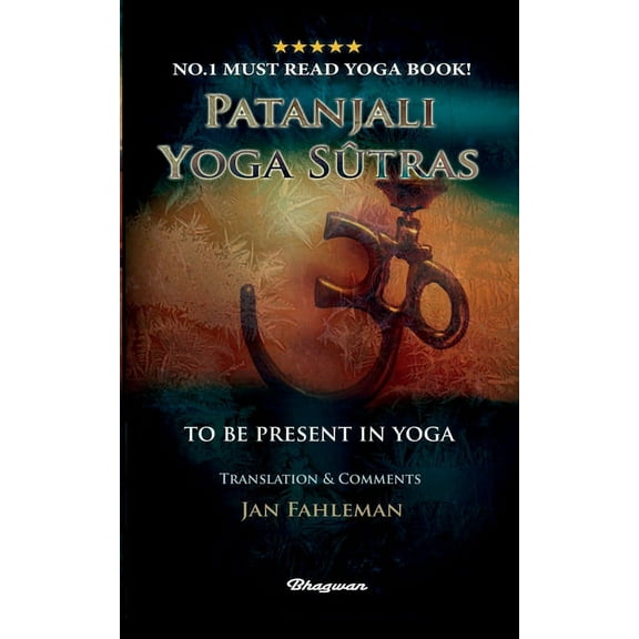 Great Yoga Books Patanjali Yoga Sutras - To Be Present in Yoga: BRAND NEW! Translation and comments by Jan Fahleman, (Paperback)